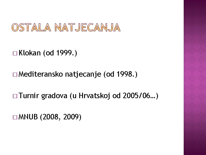 � Klokan (od 1999. ) � Mediteransko natjecanje (od 1998. ) � Turnir gradova