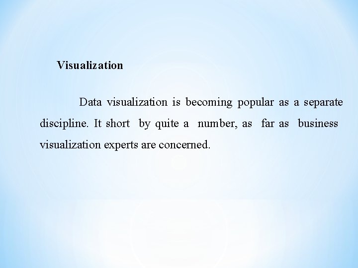 Visualization Data visualization is becoming popular as a separate discipline. It short by quite