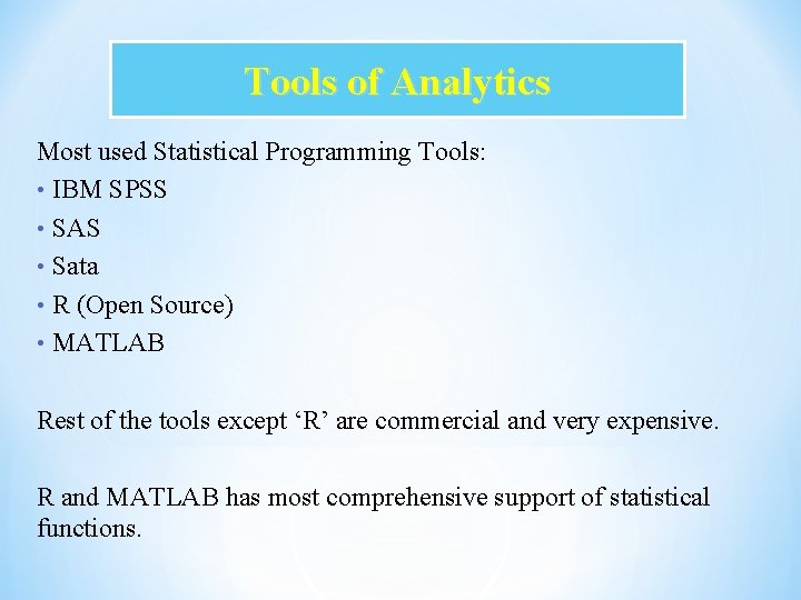 Tools of Analytics Most used Statistical Programming Tools: • IBM SPSS • SAS •