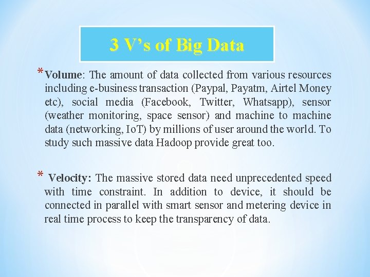 3 V’s of Big Data *Volume: The amount of data collected from various resources