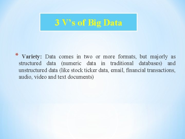 3 V’s of Big Data * Variety: Data comes in two or more formats,