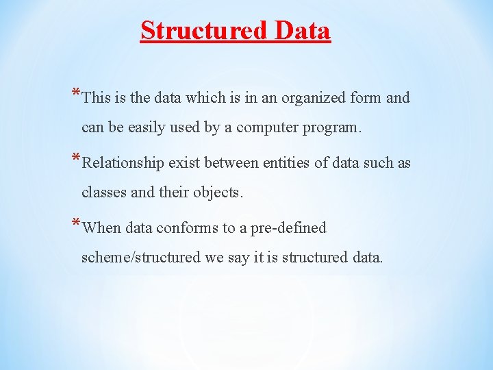Structured Data *This is the data which is in an organized form and can