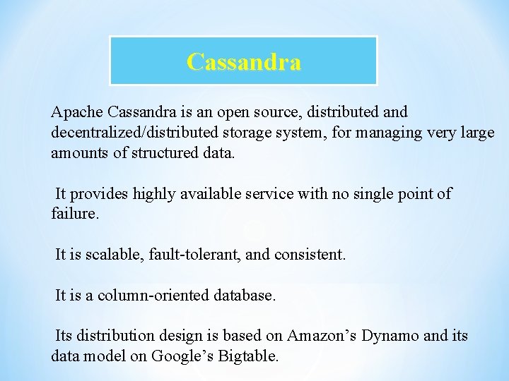 Cassandra Apache Cassandra is an open source, distributed and decentralized/distributed storage system, for managing