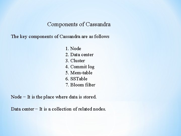 Components of Cassandra The key components of Cassandra are as follows 1. Node 2.