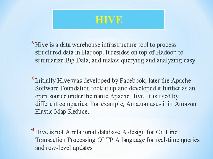 HIVE *Hive is a data warehouse infrastructure tool to process structured data in Hadoop.