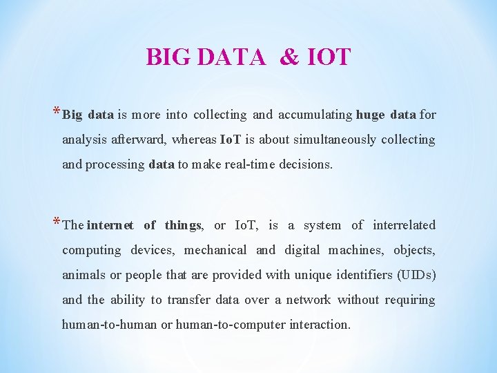 BIG DATA & IOT * Big data is more into collecting and accumulating huge