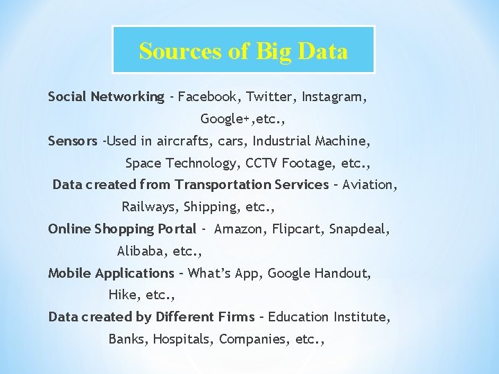 Sources of Big Data Social Networking - Facebook, Twitter, Instagram, Google+, etc. , Sensors