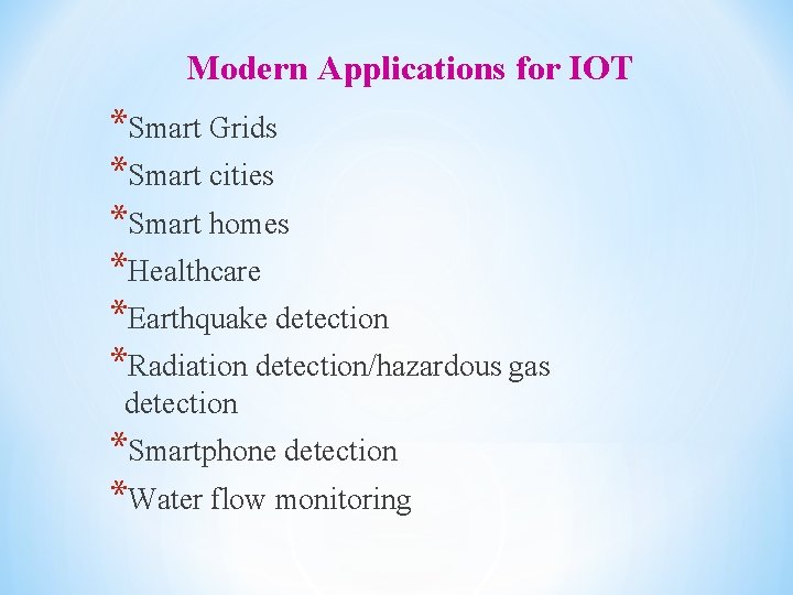 Modern Applications for IOT *Smart Grids *Smart cities *Smart homes *Healthcare *Earthquake detection *Radiation
