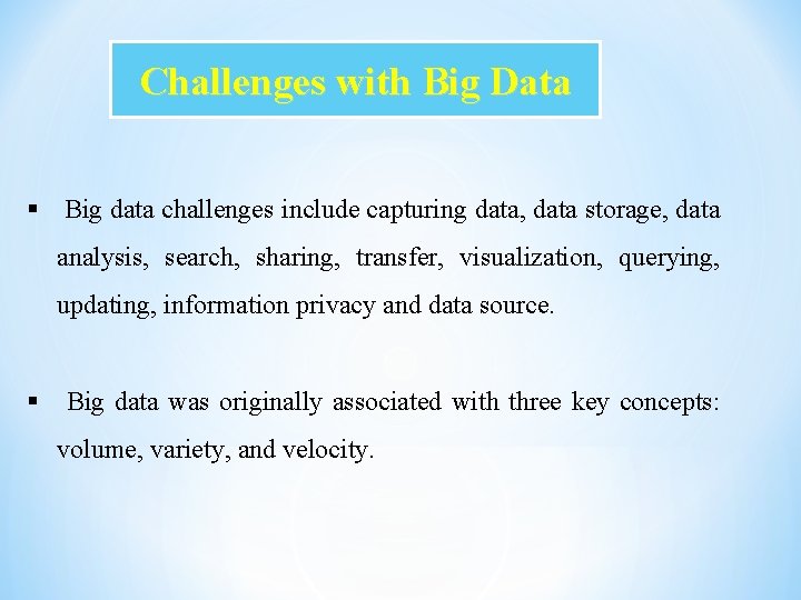 Challenges with Big Data § Big data challenges include capturing data, data storage, data