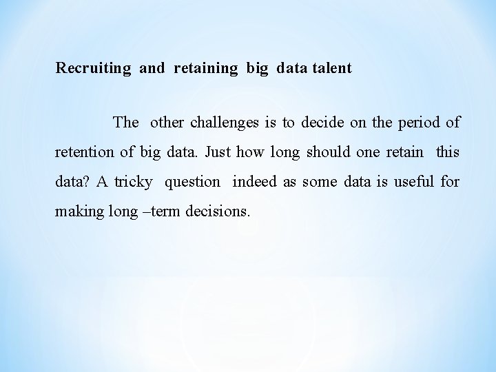 Recruiting and retaining big data talent The other challenges is to decide on the