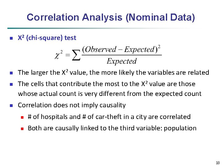 Correlation Analysis (Nominal Data) n Χ 2 (chi-square) test n The larger the Χ