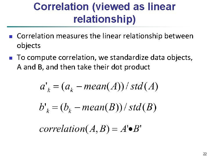 Correlation (viewed as linear relationship) n n Correlation measures the linear relationship between objects