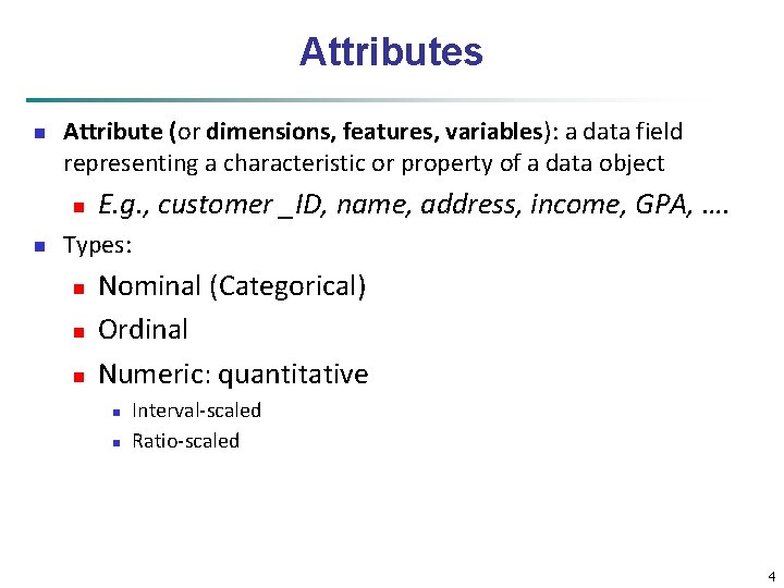 Attributes n Attribute (or dimensions, features, variables): a data field representing a characteristic or