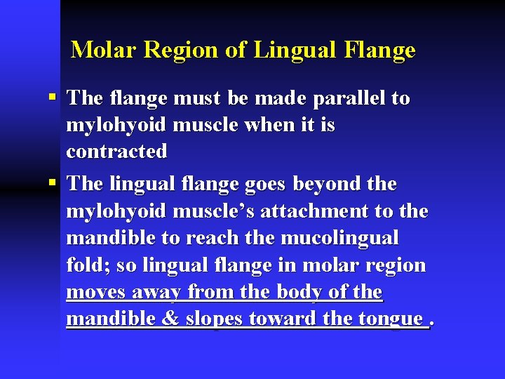 Molar Region of Lingual Flange § The flange must be made parallel to mylohyoid