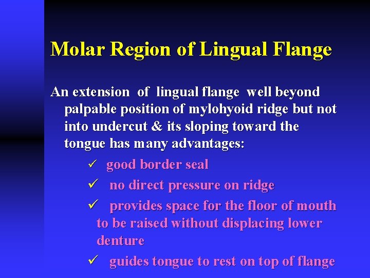Molar Region of Lingual Flange An extension of lingual flange well beyond palpable position