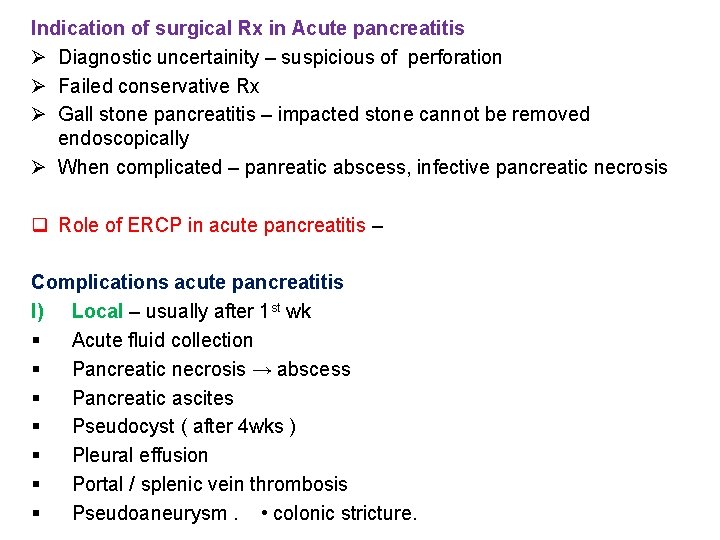 Indication of surgical Rx in Acute pancreatitis Ø Diagnostic uncertainity – suspicious of perforation