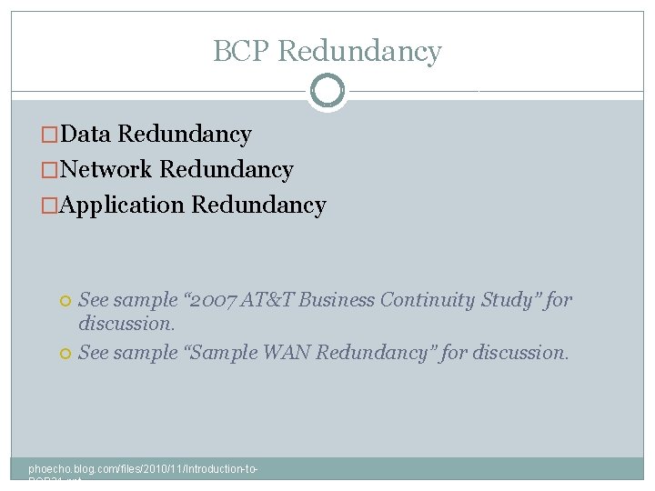 BCP Redundancy �Data Redundancy �Network Redundancy �Application Redundancy See sample “ 2007 AT&T Business