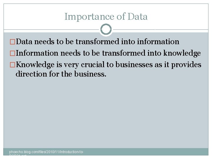 Importance of Data �Data needs to be transformed into information �Information needs to be