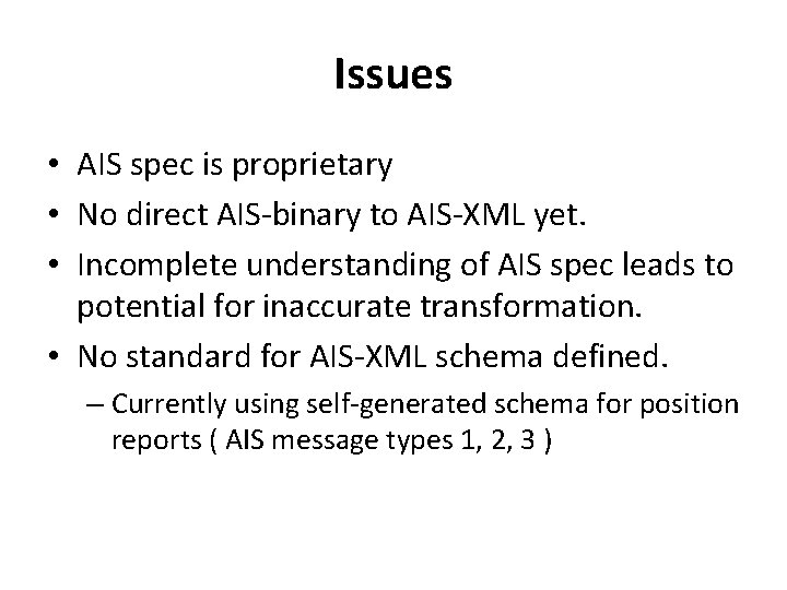 Issues • AIS spec is proprietary • No direct AIS-binary to AIS-XML yet. •