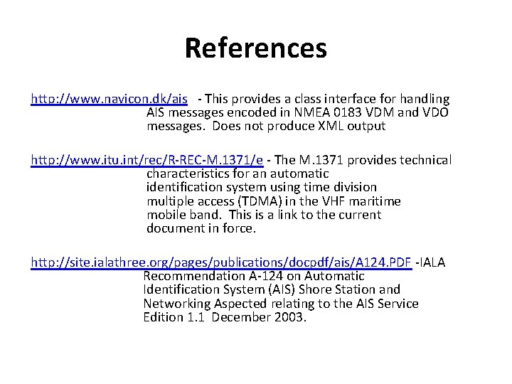 References http: //www. navicon. dk/ais - This provides a class interface for handling AIS