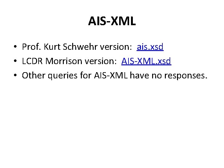 AIS-XML • Prof. Kurt Schwehr version: ais. xsd • LCDR Morrison version: AIS-XML. xsd
