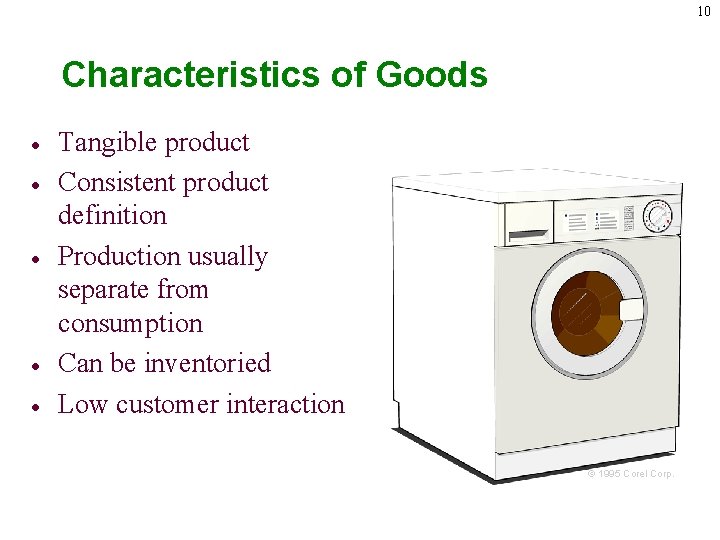 10 Characteristics of Goods · · · Tangible product Consistent product definition Production usually