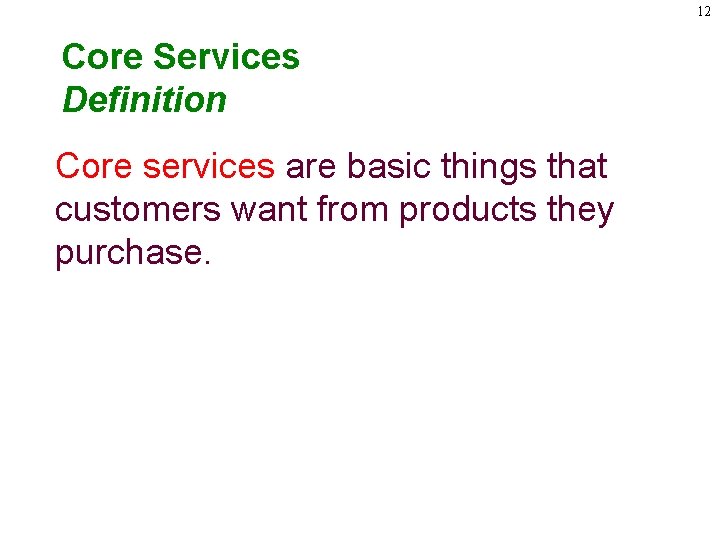 12 Core Services Definition Core services are basic things that customers want from products