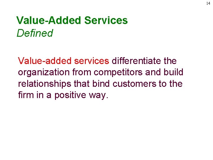14 Value-Added Services Defined Value-added services differentiate the organization from competitors and build relationships
