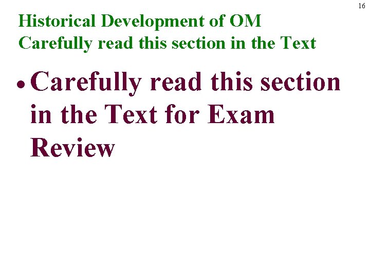 16 Historical Development of OM Carefully read this section in the Text · Carefully