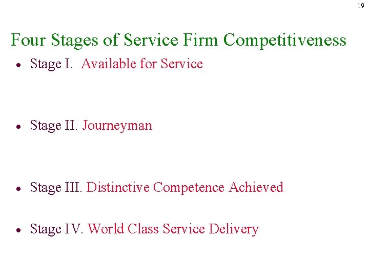 19 Four Stages of Service Firm Competitiveness · Stage I. Available for Service ·
