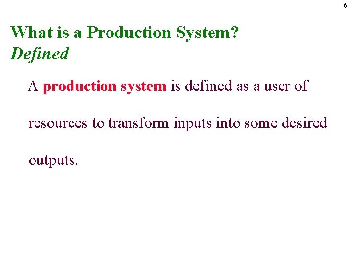 6 What is a Production System? Defined A production system is defined as a