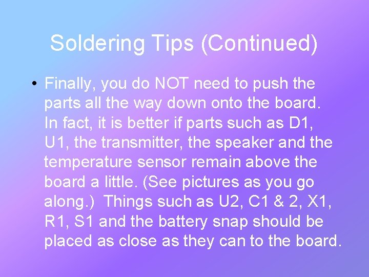 Soldering Tips (Continued) • Finally, you do NOT need to push the parts all