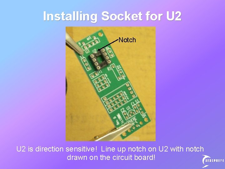 Installing Socket for U 2 Notch U 2 is direction sensitive! Line up notch