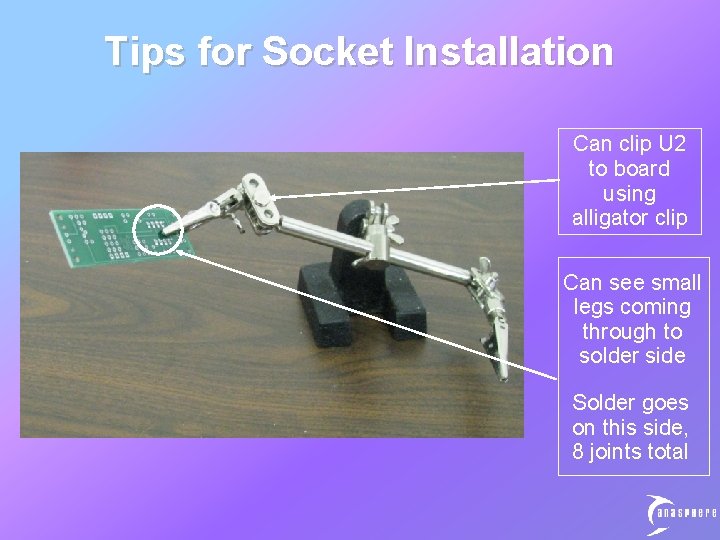 Tips for Socket Installation Can clip U 2 to board using alligator clip Can