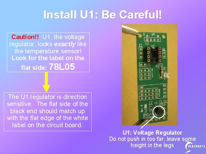 Install U 1: Be Careful! Caution!! U 1, the voltage regulator, looks exactly like