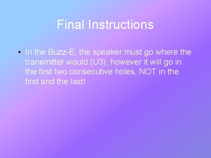 Final Instructions • In the Buzz-E, the speaker must go where the transmitter would