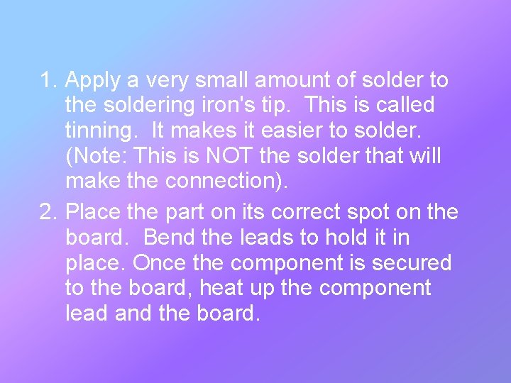 1. Apply a very small amount of solder to the soldering iron's tip. This