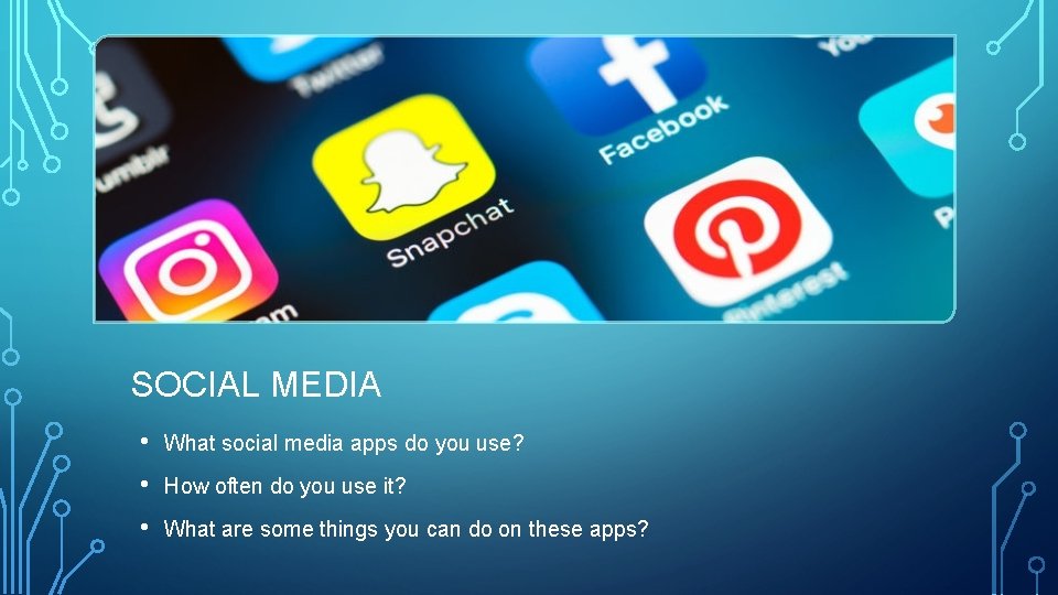 SOCIAL MEDIA • What social media apps do you use? • How often do