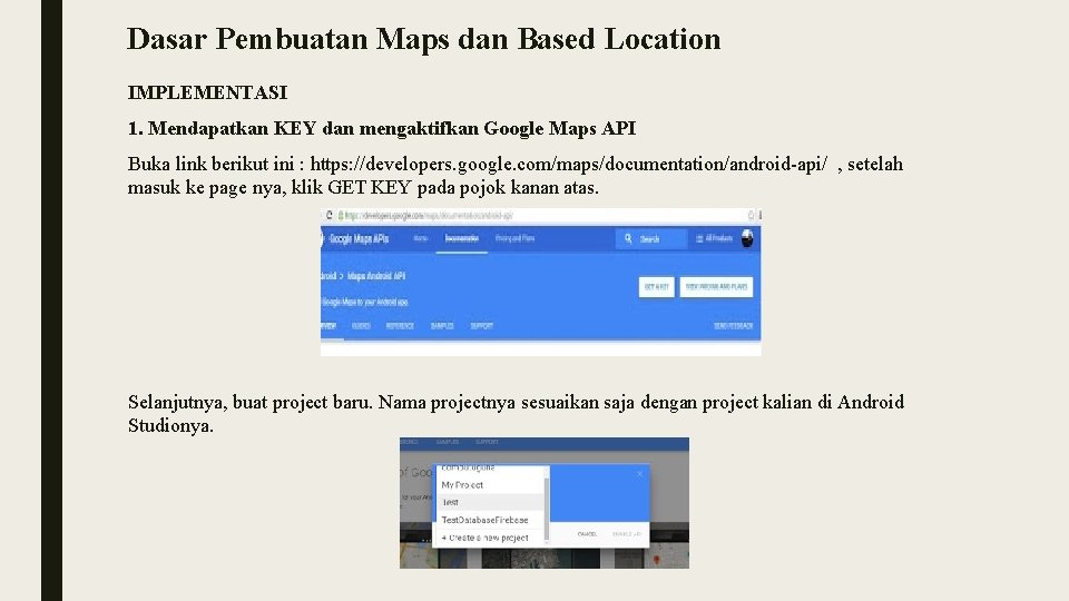 Dasar Pembuatan Maps dan Based Location IMPLEMENTASI 1. Mendapatkan KEY dan mengaktifkan Google Maps