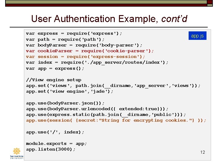 User Authentication Example, cont’d var var express = require('express'); path = require('path'); body. Parser