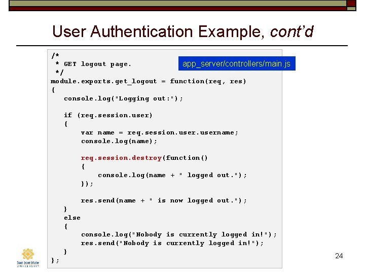 User Authentication Example, cont’d /* * GET logout page. app_server/controllers/main. js */ module. exports.