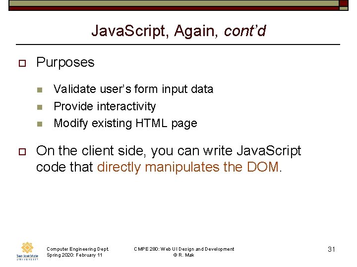 Java. Script, Again, cont’d o Purposes n n n o Validate user’s form input