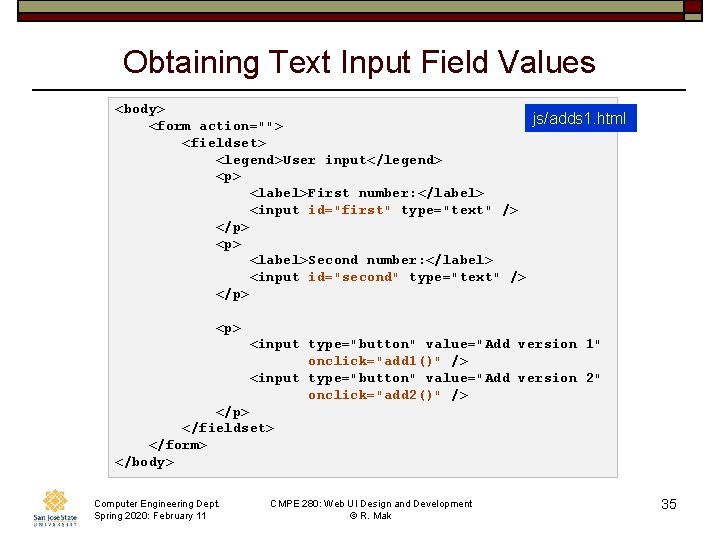 Obtaining Text Input Field Values <body> js/adds 1. html <form action=""> <fieldset> <legend>User input</legend>