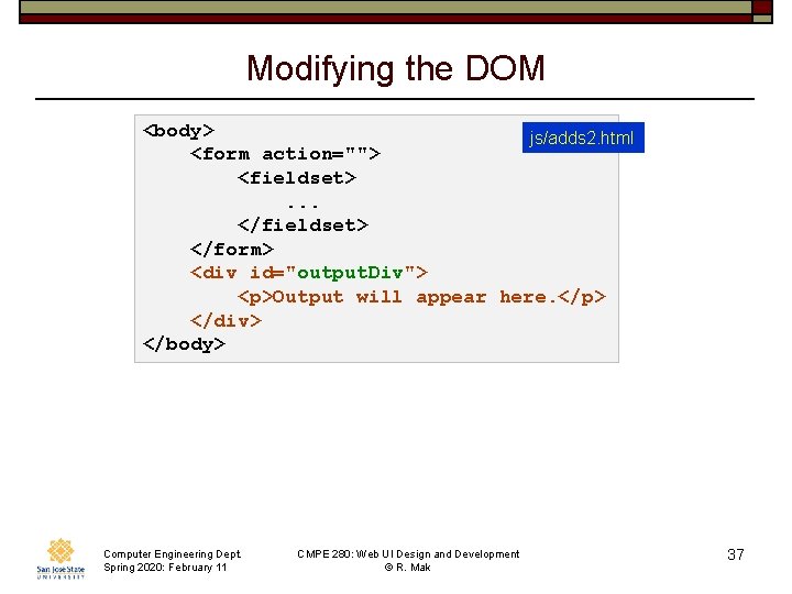 Modifying the DOM <body> js/adds 2. html <form action=""> <fieldset>. . . </fieldset> </form>