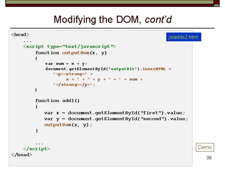 Modifying the DOM, cont’d <head>. . . <script type="text/javascript"> function output. Sum(x, y) js/adds