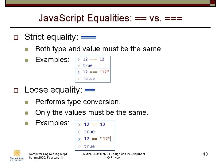 Java. Script Equalities: == vs. === o Strict equality: === n n o Both