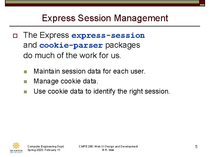 Express Session Management o The Express express-session and cookie-parser packages do much of the