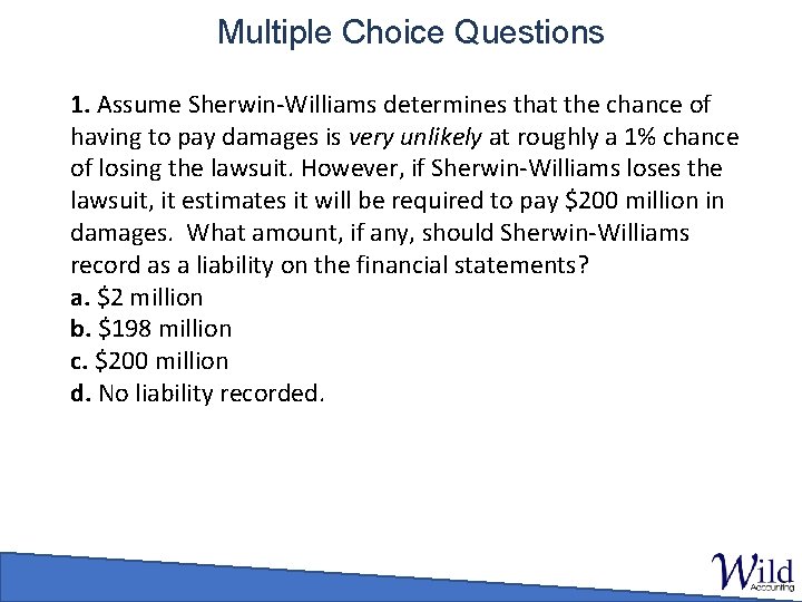Multiple Choice Questions 1. Assume Sherwin-Williams determines that the chance of having to pay