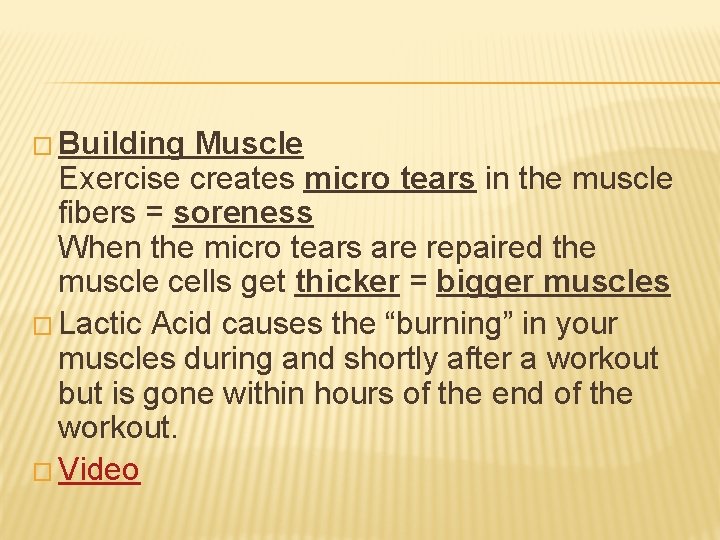 � Building Muscle Exercise creates micro tears in the muscle fibers = soreness When