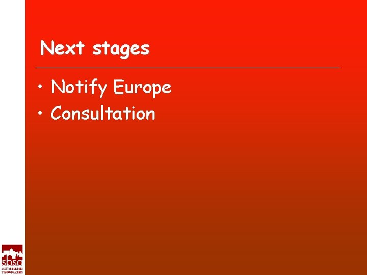 Next stages • Notify Europe • Consultation 